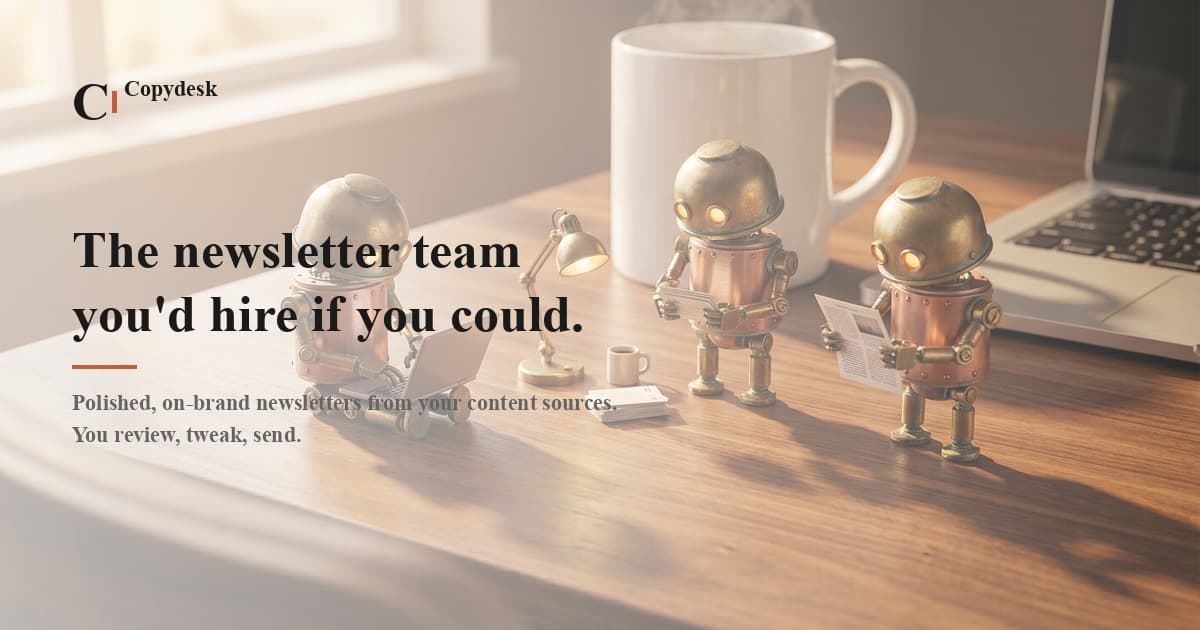 Copydesk β an AI newsroom that writes your newsletter preview
